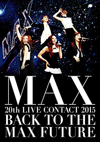 MAX - MAX 20TH LIVE CONTACT 2015 BACK TO THE MAX FUTURE (2DVD) (REGION-2) -  Japanese DVD - Music | musicjapanet