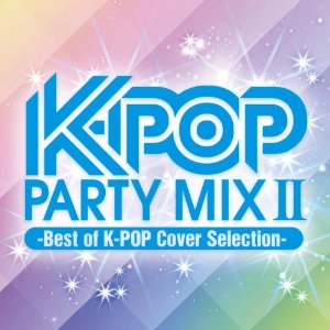 V.A. - K-POP PARTY MIX 2 -BEST OF K-POP COVER SELECTION- - Japanese CD ...