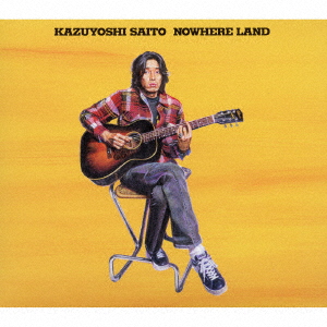 KAZUYOSHI SAITO 斉藤和義 - NOWHERE LAND (ltd.reissue) (SHM-CD) - Japanese CD -  Music | musicjapanet