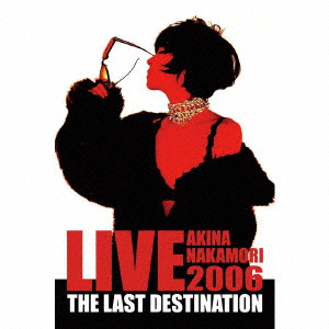 AKINA NAKAMORI - AKINA NAKAMORI LIVE TOUR 2006 THE LAST